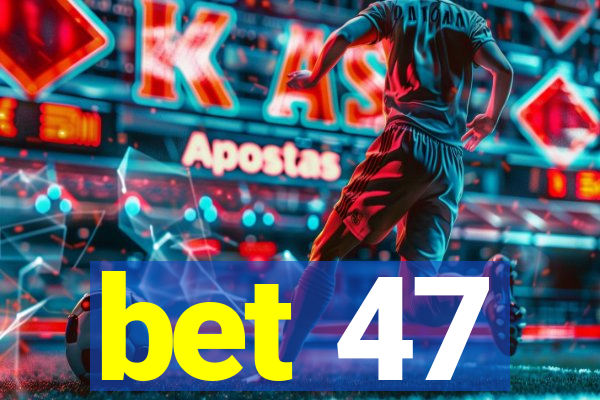 bet 47